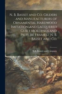 Produktbild: N. B. Basset and Co. Gilders and Manufacturers of Ornamental Hardwood Imitation and Lacquered Guilt Moldings and Picture Frames / N. B. Basset and Co.
