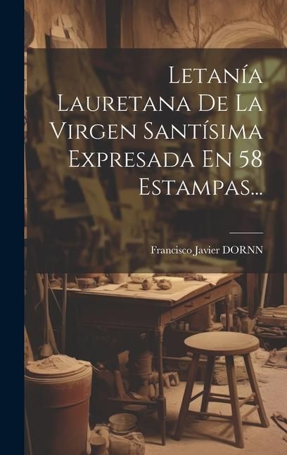 Produktbild: Letan&iacute;a Lauretana De La Virgen Sant&iacute;sima Expresada En 58 Estampas...