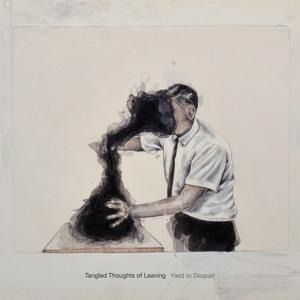 Produktbild: Tangled Thoughts Of Leaving: Yield To Despair