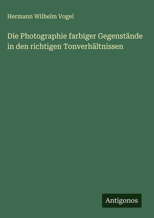 Produktbild: Die Photographie farbiger Gegenst&auml;nde in den richtigen Tonverh&auml;ltnissen