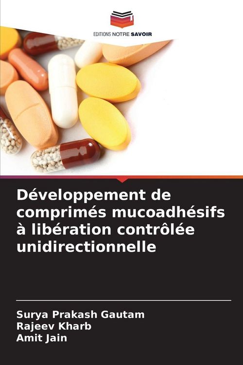 Produktbild: D&eacute;veloppement de comprim&eacute;s mucoadh&eacute;sifs &agrave; lib&eacute;ration contr&ocirc;l&eacute;e unidirectionnelle