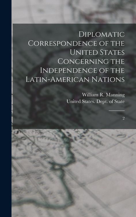 Produktbild: Diplomatic Correspondence of the United States Concerning the Independence of the Latin-American Nations: 2
