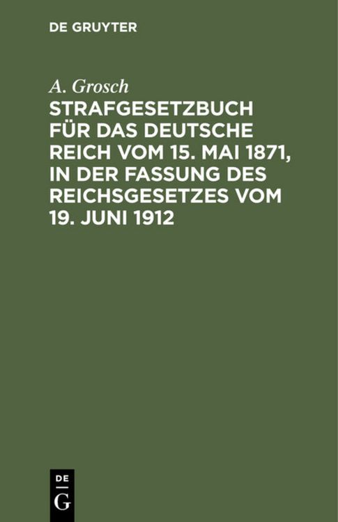 Produktbild: Strafgesetzbuch f&uuml;r das Deutsche Reich vom 15. Mai 1871, in der Fassung des Reichsgesetzes vom 19. Juni 1912