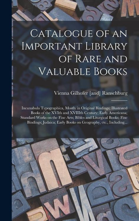 Produktbild: Catalogue of an Important Library of Rare and Valuable Books; Incunabula Typographica, Mostly in Original Bindings; Illustrated Books of the XVIth and