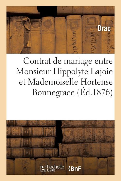 Produktbild: Contrat de mariage entre Monsieur Hippolyte Lajoie et Mademoiselle Hortense Bonnegrace