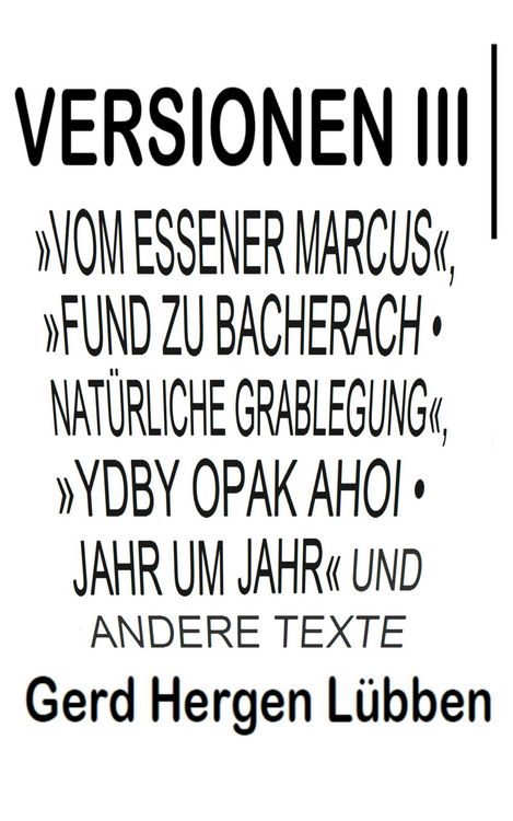 Produktbild: Versionen III &brvbar;&raquo;Vom Essener Marcus&laquo;, &raquo;Fund zu Bacherach . Nat&uuml;rliche Grablegung&laquo;, &raquo;Ydby opak ahoi . Jahr um Jahr&laquo; und andere Texte
