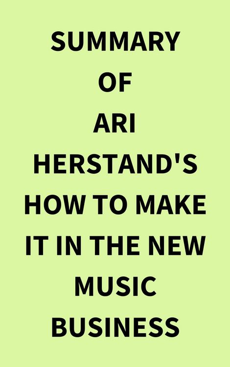 Produktbild: Summary of Ari Herstand's How To Make It in the New Music Business