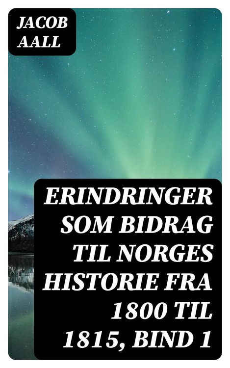 Produktbild: Erindringer som Bidrag til Norges Historie fra 1800 til 1815, bind 1
