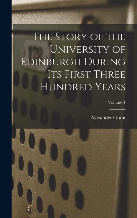 Produktbild: The Story of the University of Edinburgh During Its First Three Hundred Years; Volume 1