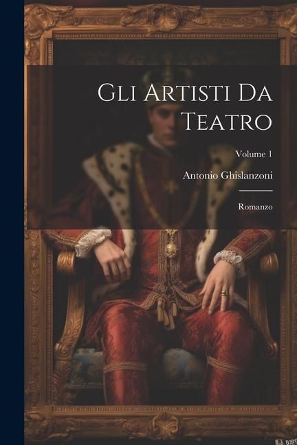 Produktbild: Gli Artisti Da Teatro: Romanzo; Volume 1