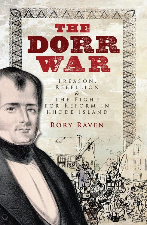 Produktbild: Dorr War: Treason, Rebellion & the Fight for Reform in Rhode Island