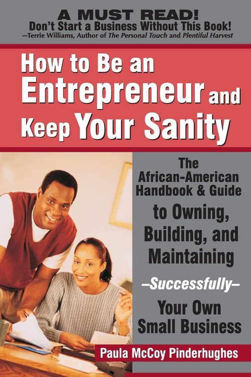 Produktbild: How to Be an Entrepreneur and Keep Your Sanity: The African-American Handbook & Guide to Owning, Building & Maintaining--Successfully--Your Own Small