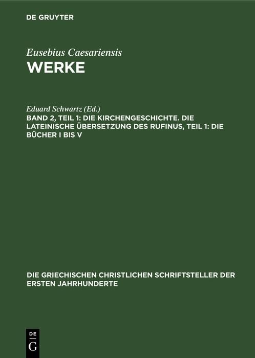 Produktbild: Die Kirchengeschichte. Die Lateinische &Uuml;bersetzung des Rufinus, Teil 1: Die B&uuml;cher I bis V