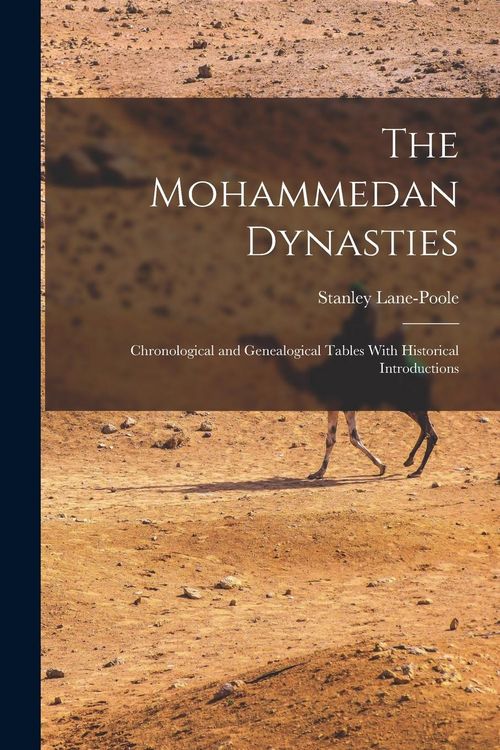 Produktbild: The Mohammedan Dynasties: Chronological and Genealogical Tables With Historical Introductions