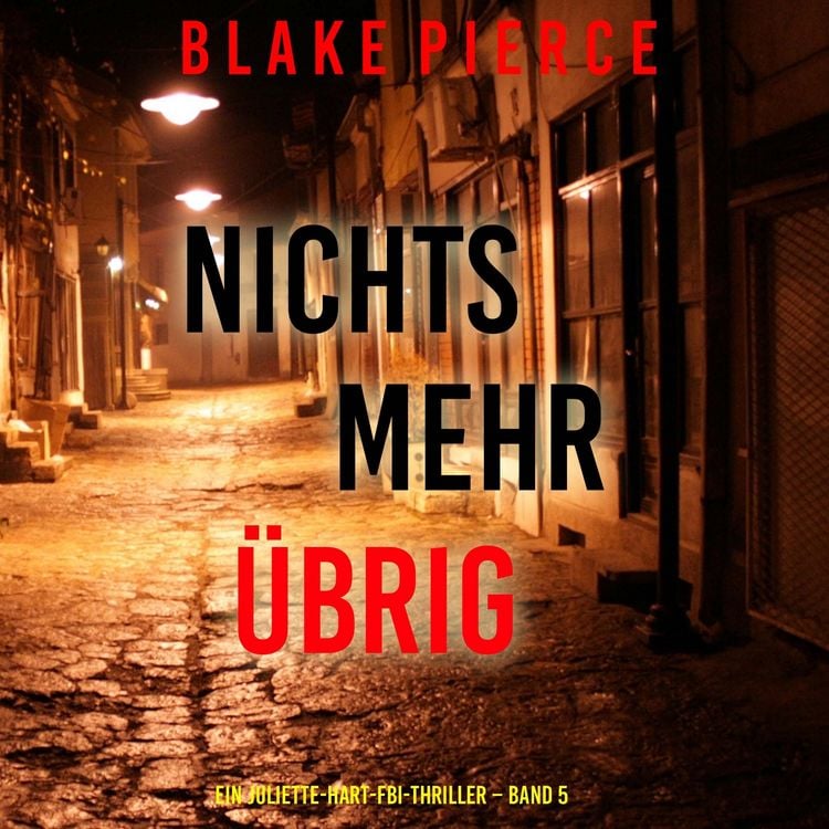 Produktbild: Nichts mehr &uuml;brig (Ein Juliette-Hart-FBI-Thriller &ndash; Band 5)