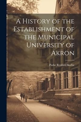 Produktbild: A History of the Establishment of the Municipal University of Akron