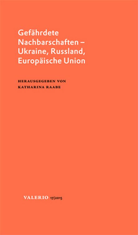 Produktbild: Gef&auml;hrdete Nachbarschaften &ndash; Ukraine, Russland, Europ&auml;ische Union