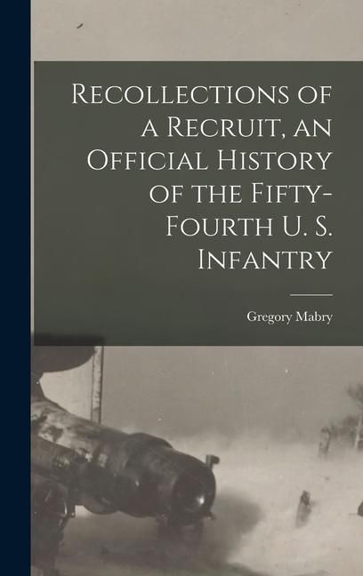Produktbild: Recollections of a Recruit, an Official History of the Fifty-fourth U. S. Infantry