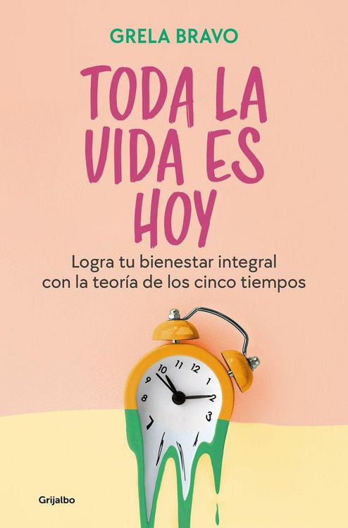 Produktbild: Toda La Vida Es Hoy: Logra Tu Bienestar Integral Con La Teor&iacute;a de Los Cinco Tiempos / All of Life Is Today