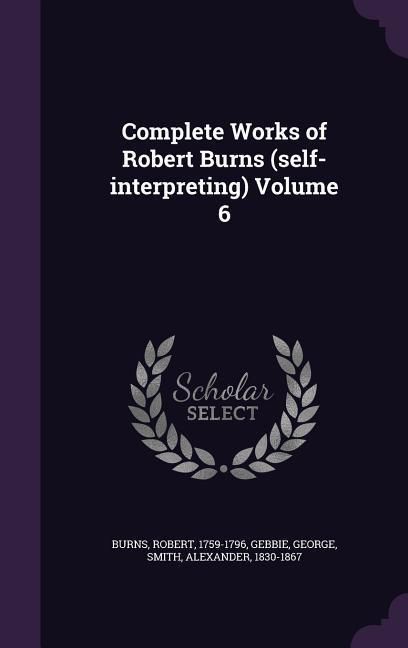 Produktbild: Complete Works of Robert Burns (self-interpreting) Volume 6