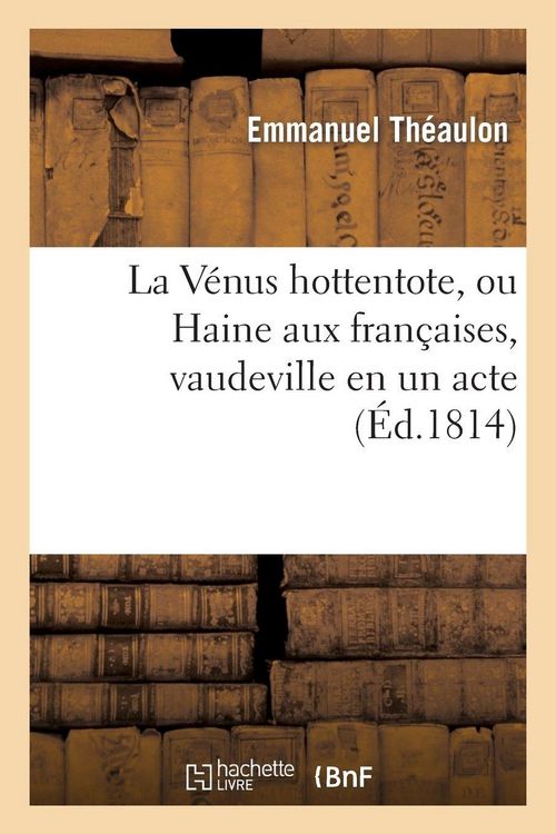 Produktbild: La V&eacute;nus hottentote, ou Haine aux fran&ccedil;aises, vaudeville en un acte