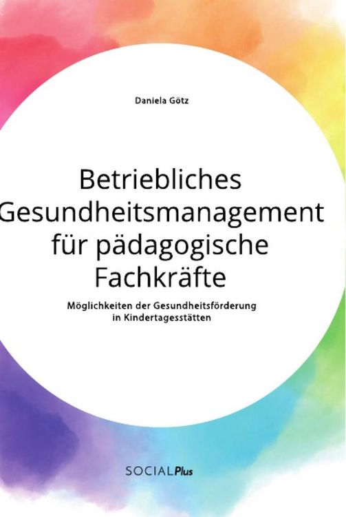 Produktbild: Betriebliches Gesundheitsmanagement f&uuml;r p&auml;dagogische Fachkr&auml;fte. M&ouml;glichkeiten der Gesundheitsf&ouml;rderung in Kindertagesst&auml;tten