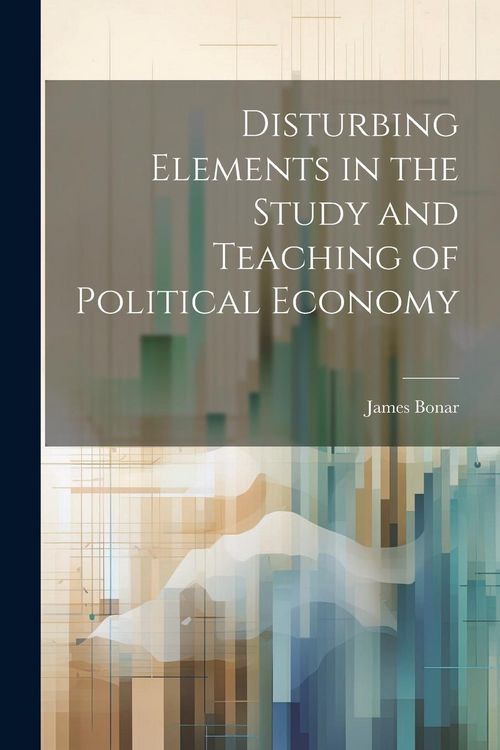 Produktbild: Disturbing Elements in the Study and Teaching of Political Economy
