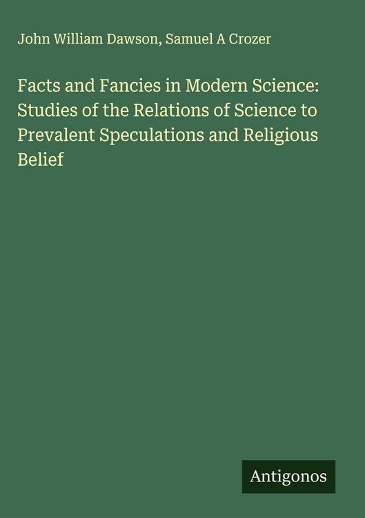 Produktbild: Facts and Fancies in Modern Science: Studies of the Relations of Science to Prevalent Speculations and Religious Belief