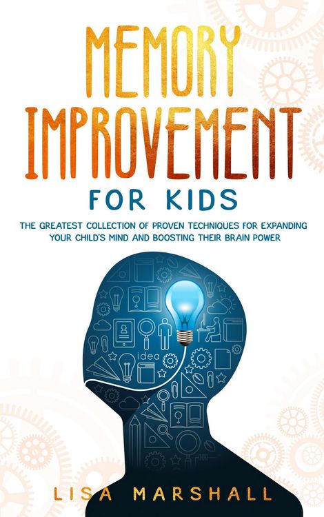 Produktbild: Memory Improvement For Kids: The Greatest Collection Of Proven Techniques For Expanding Your Child's Mind And Boosting Their Brain Power (Montessori P