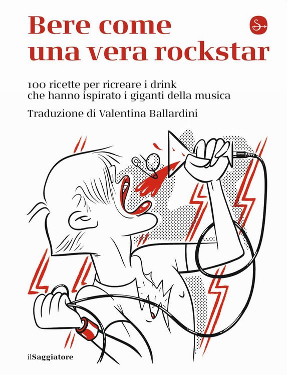 Produktbild: Bere come una vera rockstar. 100 ricette per ricreare i drink che hanno ispirato i giganti della musica