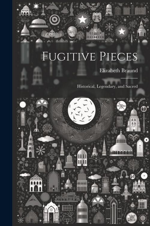 Produktbild: Fugitive Pieces: Historical, Legendary, and Sacred