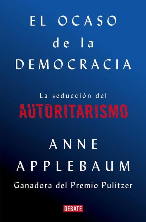 Produktbild: El Ocaso de la Democracia: La Seducción del Autoritarismo / Twilight of Democrac Y: The Seductive Lure of Authoritarianism
