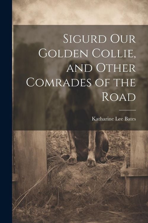 Produktbild: Sigurd Our Golden Collie, and Other Comrades of the Road