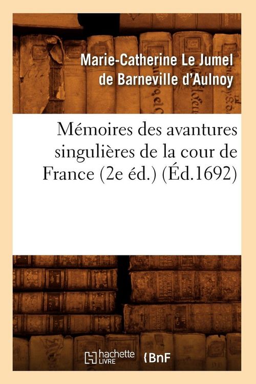 Produktbild: M&eacute;moires des avantures singuli&egrave;res de la cour de France (2e &eacute;d.) (&Eacute;d.1692)