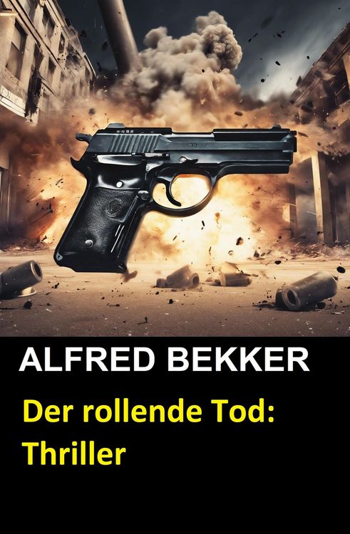 Der rollende Tod: Thriller (Alfred Bekker Thriller Edition, #5)