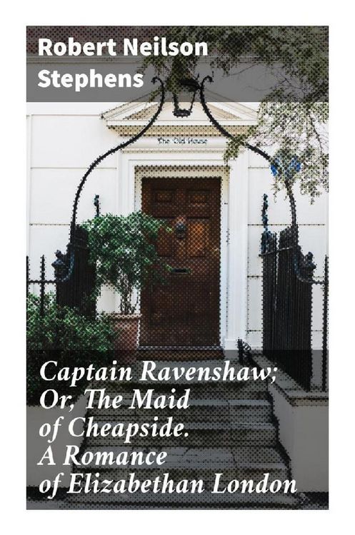 Produktbild: Captain Ravenshaw; Or, The Maid of Cheapside. A Romance of Elizabethan London
