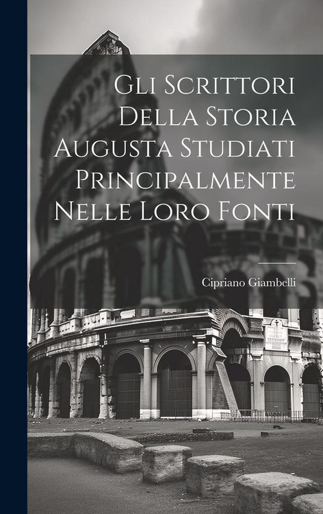 Produktbild: Gli Scrittori Della Storia Augusta Studiati Principalmente Nelle Loro Fonti