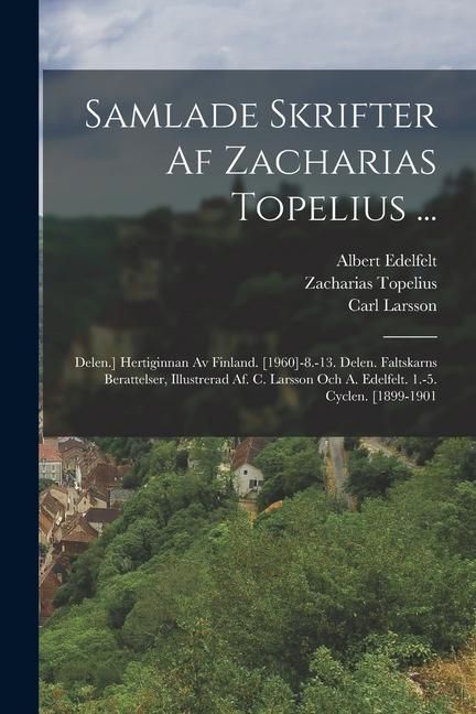 Produktbild: Samlade Skrifter Af Zacharias Topelius ...: Delen.] Hertiginnan Av Finland. [1960]-8.-13. Delen. Faltskarns Berattelser, Illustrerad Af. C. Larsson Oc