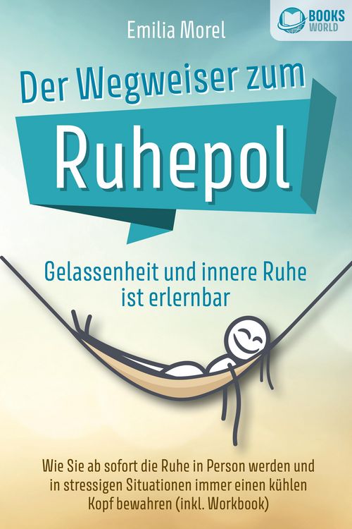 Produktbild: Der Wegweiser zum Ruhepol - Gelassenheit und innere Ruhe ist erlernbar: Wie Sie ab sofort die Ruhe in Person werden und in stressigen Situationen imme