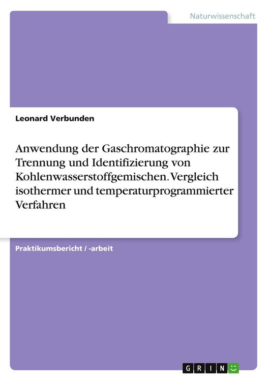 Produktbild: Anwendung der Gaschromatographie zur Trennung und Identifizierung von Kohlenwasserstoffgemischen. Vergleich isothermer und temperaturprogrammierter Verfahren