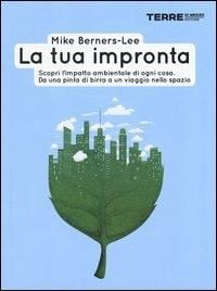 Produktbild: La tua impronta. Scopri l'impatto ambientale di ogni cosa. Da una pinta di birra a un viaggio nello spazio
