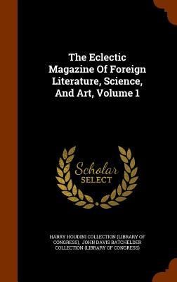 Produktbild: The Eclectic Magazine Of Foreign Literature, Science, And Art, Volume 1