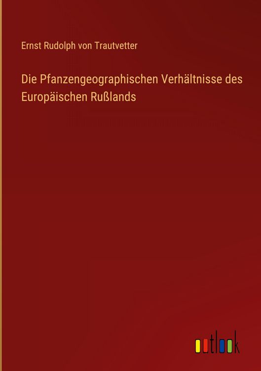 Produktbild: Die Pfanzengeographischen Verh&auml;ltnisse des Europ&auml;ischen Ru&szlig;lands