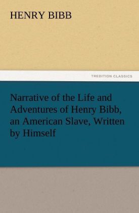 Produktbild: Narrative of the Life and Adventures of Henry Bibb, an American Slave, Written by Himself