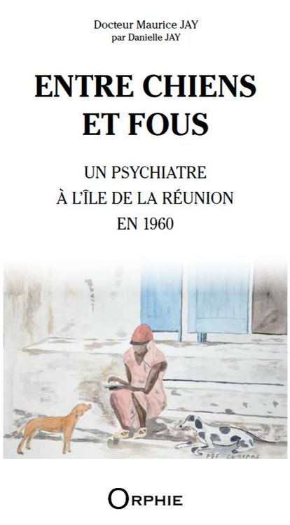Produktbild: Entre Chiens et Fous : Un Psychiatre a l'Ile de la Reunion en 1960
