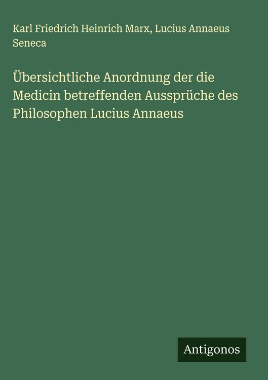 Produktbild: &Uuml;bersichtliche Anordnung der die Medicin betreffenden Ausspr&uuml;che des Philosophen Lucius Annaeus