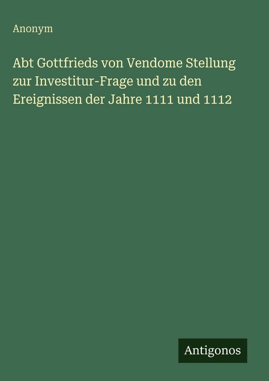 Produktbild: Abt Gottfrieds von Vendome Stellung zur Investitur-Frage und zu den Ereignissen der Jahre 1111 und 1112