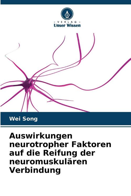 Produktbild: Auswirkungen neurotropher Faktoren auf die Reifung der neuromuskul&auml;ren Verbindung