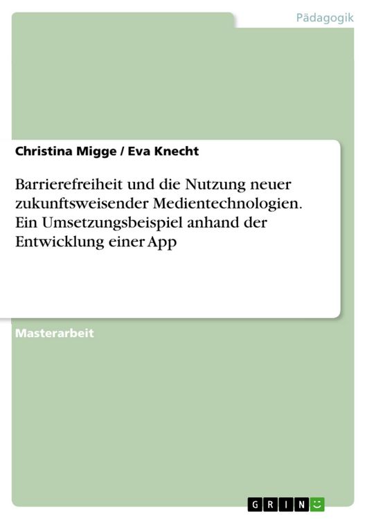 Produktbild: Barrierefreiheit und die Nutzung neuer zukunftsweisender Medientechnologien. Ein Umsetzungsbeispiel anhand der Entwicklung einer App