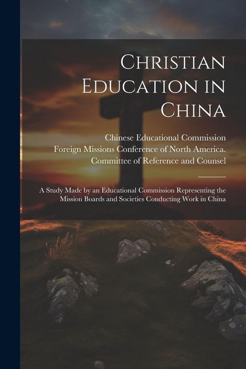 Produktbild: Christian Education in China; a Study Made by an Educational Commission Representing the Mission Boards and Societies Conducting Work in China